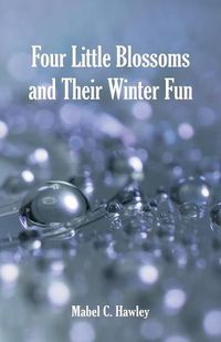 Cover image for Four Little Blossoms and Their Winter Fun