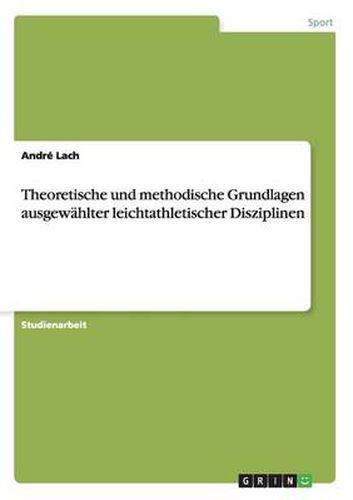 Theoretische und methodische Grundlagen ausgewahlter leichtathletischer Disziplinen