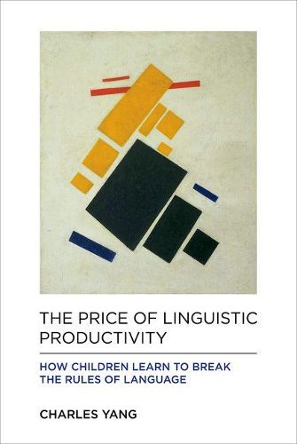 Cover image for The Price of Linguistic Productivity: How Children Learn to Break the Rules of Language