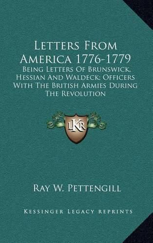 Cover image for Letters from America 1776-1779: Being Letters of Brunswick, Hessian and Waldeck; Officers with the British Armies During the Revolution