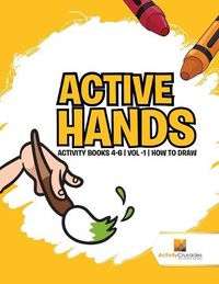 Cover image for Active Hands: Activity Books 4-6 Vol -1 How To Draw