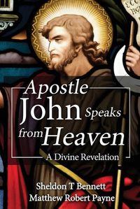 Cover image for Apostle John Speaks from Heaven: A Divine Revelation