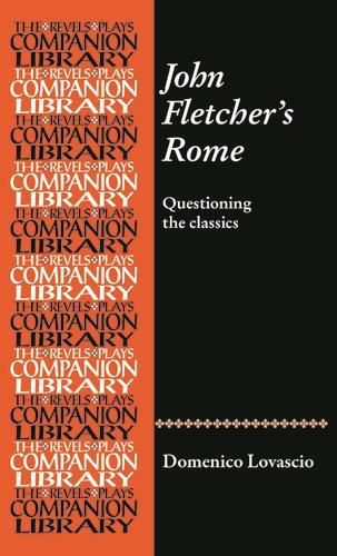 John Fletcher's Rome: Questioning the Classics