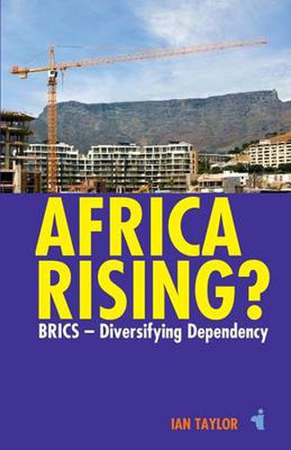 Africa Rising?: BRICS -  Diversifying Dependency