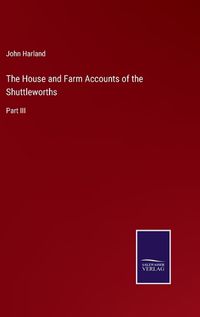 Cover image for The House and Farm Accounts of the Shuttleworths