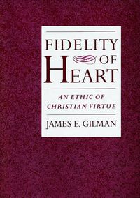 Cover image for Fidelity of Heart: An Ethic of Christian Virtue