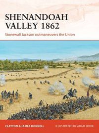 Cover image for Shenandoah Valley 1862: Stonewall Jackson outmaneuvers the Union