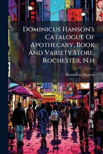 Cover image for Dominicus Hanson's Catalogue Of Apothecary, Book And Variety Store, Rochester, N.h