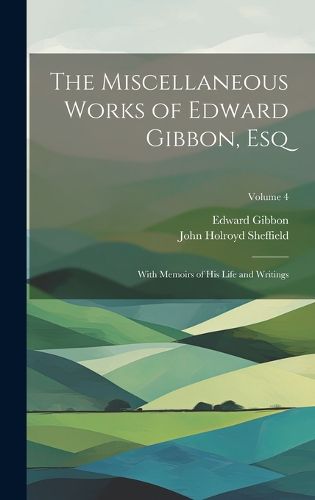 Cover image for The Miscellaneous Works of Edward Gibbon, Esq