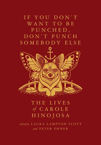 Cover image for If You Don't Want to Be Punched, Don't Punch Somebody Else: The Lives of Carole Hinojosa