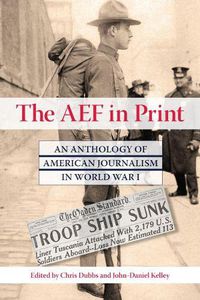 Cover image for The AEF in Print: An Anthology of American Journalism in World War I