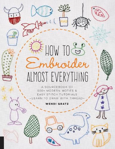 Cover image for How to Embroider Almost Everything: A Sourcebook of 500+ Modern Motifs + Easy Stitch Tutorials - Learn to Draw with Thread!