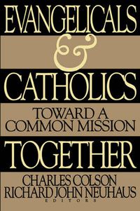 Cover image for Evangelicals and Catholics Together: Toward a Common Mission