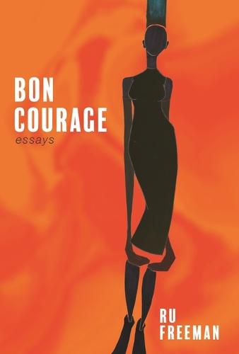 Cover image for Bon Courage: Essays on Inheritance, Citizenship, and a Creative Life