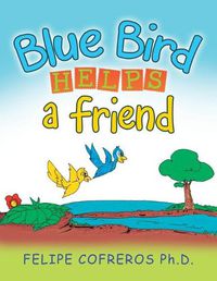 Cover image for Blue Bird Helps a Friend