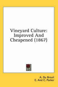 Cover image for Vineyard Culture: Improved and Cheapened (1867)