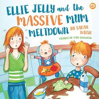 Cover image for Ellie Jelly and the Massive Mum Meltdown: A Story About When Parents Lose Their Temper and Want to Put Things Right