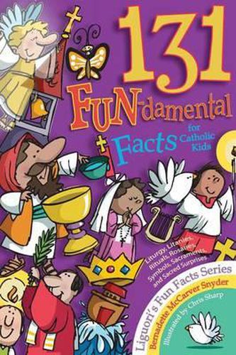 Cover image for 131 Fun-Damental Facts for Catholic Kids: Liturgy, Litanies, Rituals, Rosaries, Symbols, Sacraments and Sacred Scripture