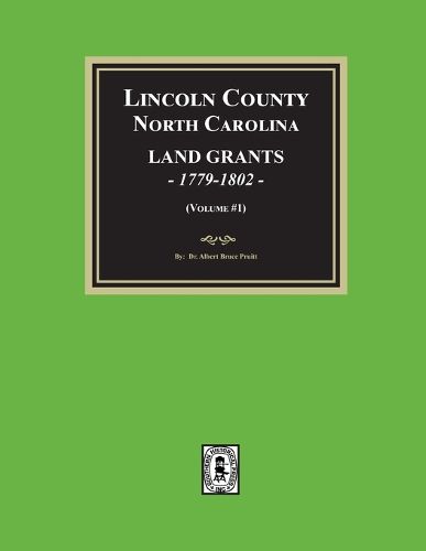 Cover image for Lincoln County, North Carolina Land Grants, 1779-1802 - Volume #1