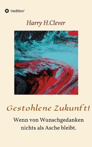 Cover image for Gestohlene Zukunft: Wenn von Wunschgedanken nichts als Asche bleibt.