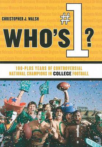 Who's #1?: 100-Plus Years of Controversial National Champions in College Football