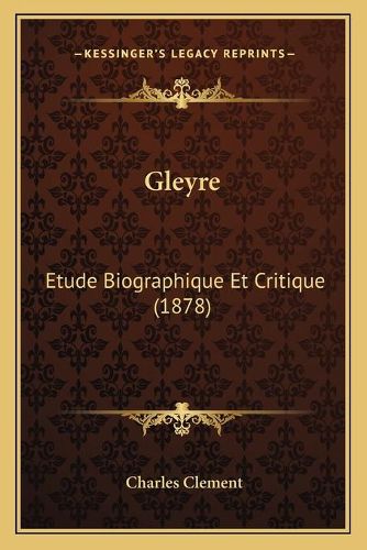 Gleyre: Etude Biographique Et Critique (1878)