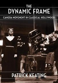 Cover image for The Dynamic Frame: Camera Movement in Classical Hollywood