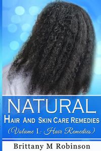 Cover image for Natural Hair and Skin Care Remedies (Volume I: Hair Remedies)