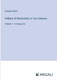 Cover image for Helbeck of Bannisdale; In Two Volumes