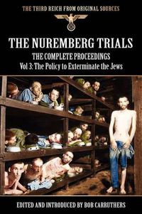 Cover image for The Nuremberg Trials - The Complete Proceedings Vol 3: The Policy to Exterminate the Jews