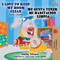 Cover image for I Love to Keep My Room Clean Me gusta tener mi habitacion limpia: English Spanish Bilingual Book