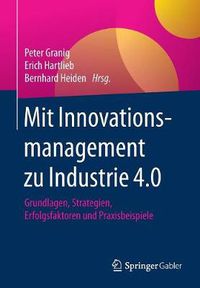 Cover image for Mit Innovationsmanagement zu Industrie 4.0: Grundlagen, Strategien, Erfolgsfaktoren und Praxisbeispiele