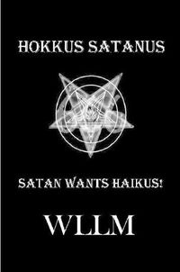 Cover image for Hokkus Satanus, Satan Wants Haikus!