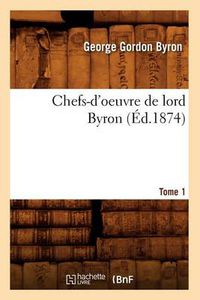 Cover image for Chefs-d'Oeuvre de Lord Byron. Tome 1 (Ed.1874)