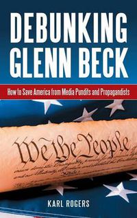 Cover image for Debunking Glenn Beck: How to Save America from Media Pundits and Propagandists