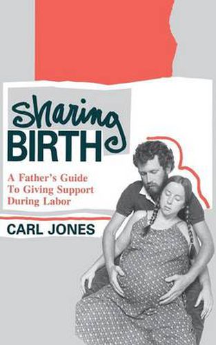 Cover image for Sharing Birth: A Father's Guide to Giving Support During Labor