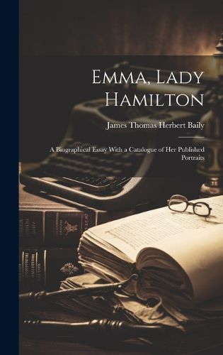 Cover image for Emma, Lady Hamilton; a Biographical Essay With a Catalogue of her Published Portraits