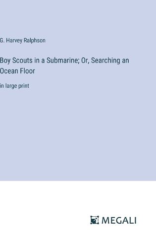 Cover image for Boy Scouts in a Submarine; Or, Searching an Ocean Floor