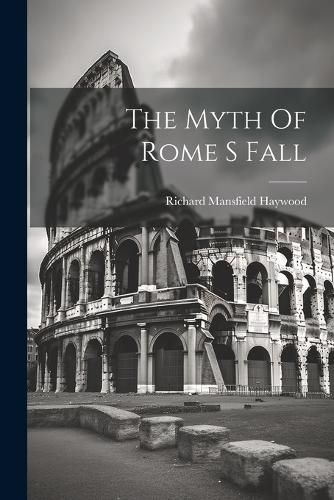 Cover image for The Myth Of Rome S Fall