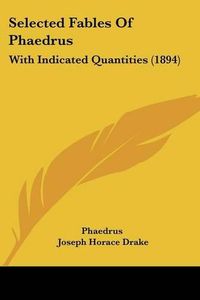 Cover image for Selected Fables of Phaedrus: With Indicated Quantities (1894)