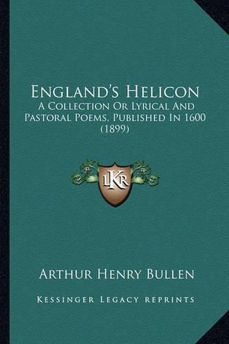 England's Helicon: A Collection or Lyrical and Pastoral Poems, Published in 1600 (1899)