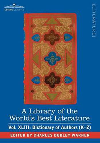 Cover image for A Library of the World's Best Literature - Ancient and Modern - Vol.XLIII (Forty-Five Volumes); Dictionary of Authors (K-Z)