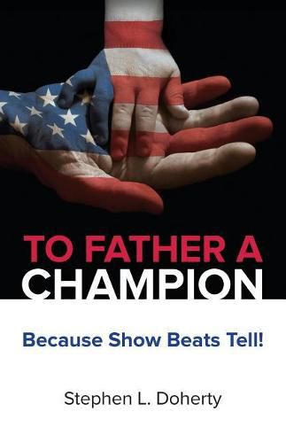 Cover image for To Father a Champion: Because Show Beats Tell!