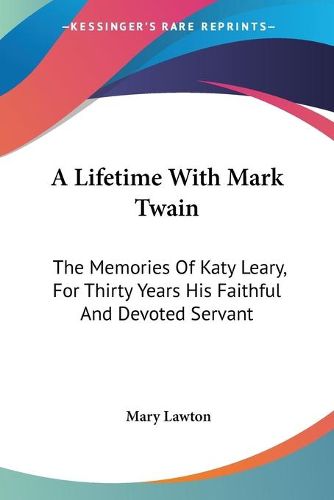 A Lifetime with Mark Twain: The Memories of Katy Leary, for Thirty Years His Faithful and Devoted Servant