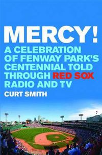 Cover image for Mercy!: A Celebration of Fenway Park's Centennial Told Through Red Sox Radio and TV