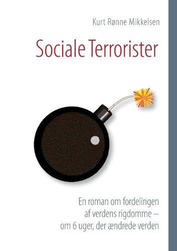 Cover image for Sociale Terrorister: En roman om fordelingen af verdens rigdomme - om 6 uger, der aendrede verden