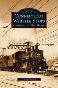 Cover image for Connecticut Whistle-Stops: Greenwich to New Haven