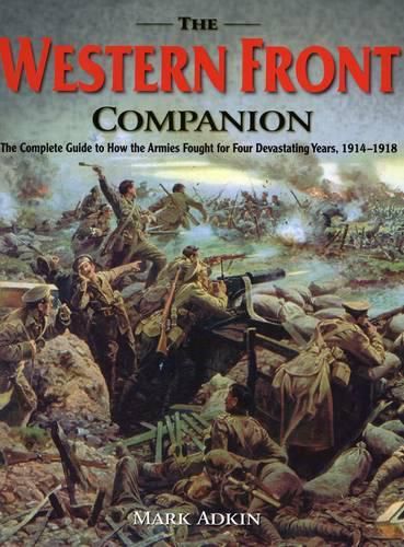 Cover image for Western Front Companion: The Complete Guide to How the Armies Fought for Four Devastating Years, 1914-1918