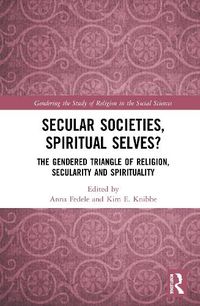 Cover image for Secular Societies, Spiritual Selves?: The Gendered Triangle of Religion, Secularity and Spirituality