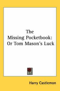 Cover image for The Missing Pocketbook: Or Tom Mason's Luck